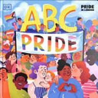 ABC pride / written by Dr Elly Barnes MBE and Louie Stowell ; illustrations by Amy Phelps.
