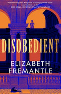 Disobedient / Elizabeth Fremantle.