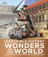 Incredible history : wonders of the world / [contributors, Ian Fitzgerald, Lizzie Munsey].