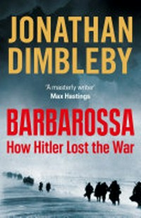 Barbarossa : how Hitler lost the war / Jonathan Dimbleby.