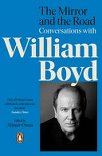 The mirror and the road : conversations with William Boyd / edited by Alistair Owen.