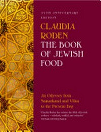 The book of Jewish food : an odyssey from Samarkand and Vilna to the present day / Claudia Roden.