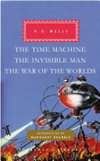 Time Machine/ The Invisible Man/ The War of the Worlds/ H.G. Wells ; with an introduction by Margaret Drabble.