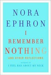 I remember nothing : and other reflections / Nora Ephron.