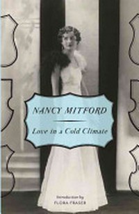 Love in a cold climate / by Nancy Mitford ; introduction by Flora Fraser.