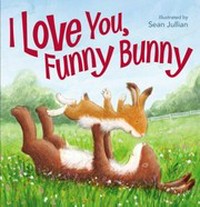 I love you, Funny Bunny / illustrated by Sean Julian.