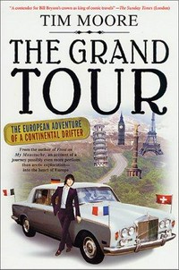 The grand tour : the European adventure of a continental drifter / Tim Moore.