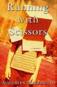 Running with scissors : a memoir / Augusten Burroughs.