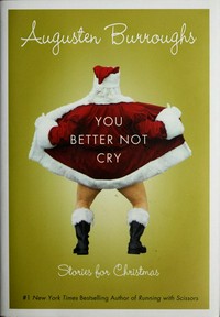 You better not cry : stories for Christmas / Augusten Burroughs.