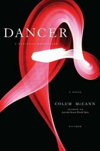 Dancer : a novel / Colum McCann.
