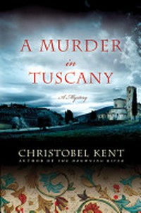 A murder in Tuscany / Christobel Kent.