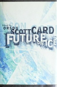 Future on ice / edited by Orson Scott Card.