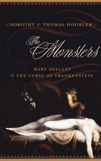 The monsters : Mary Shelley and the curse of Frankenstein / Dorothy & Thomas Hoobler.