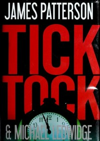 Tick tock / by James Patterson and Michael Ledwidge.