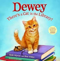 Dewey : there's a cat in the library! / Vicki Myron with Bret Witter ; illustrated by Steve James.