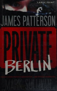 Private Berlin / James Patterson and Mark Sullivan.