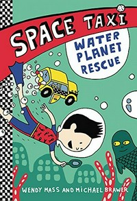 Water planet rescue / by Wendy Mass and Michael Brawer ; illustrated by Elise Gravel.
