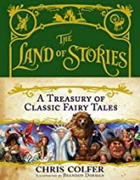 The land of stories : a treasury of classic fairy tales / Chris Colfer ; illustrated by Brandon Dorman.