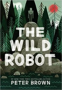 The wild robot / words and pictures by Peter Brown.