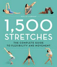 1,500 stretches : the complete guide to flexibility and movement / Hollis Liebman.