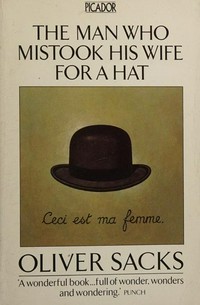 The man who mistook his wife for a hat / Oliver Sacks.