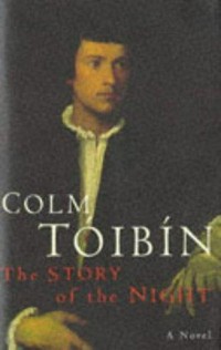 The story of the night / Colm Tóibín.