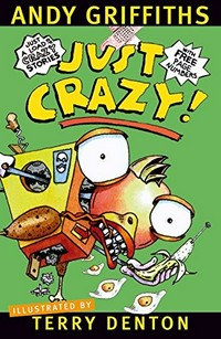 Just crazy! / Andy Griffiths ; with illustrations by Terry Denton.