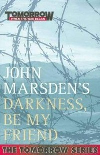 John Marsden's Darkness, be my friend / John Marsden.
