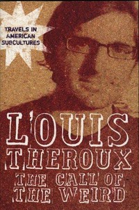 The call of the weird : travels in American subculture / Louis Theroux.
