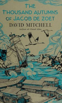 The thousand autumns of Jacob De Zoet / David Mitchell.