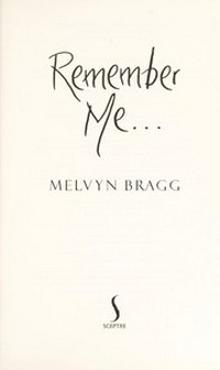 Remember me / Melvyn Bragg.