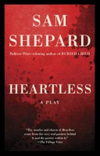 Heartless : a play / Sam Shepard.