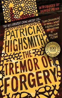 The tremor of forgery / Patricia Highsmith ; introduced by Denise Mina.