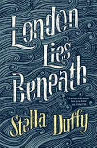 London lies beneath / Stella Duffy.