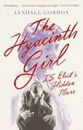 The Hyacinth Girl: ; T. S. Eliot's Hidden Muse / Gordon, Lyndall.