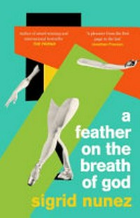 A feather on the breath of god / Sigrid Nunez.