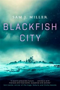 Blackfish City / Sam J. Miller.