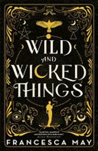 Wild and wicked things / Francesca May.
