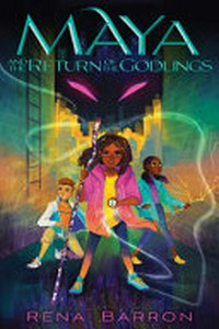 Maya and the return of the godlings / by Rena Barron.