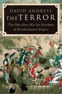 The Terror : the merciless war for freedom in revolutionary France / David Andress.