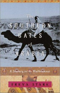The southern gates of Arabia : a journey in the Hadhramaut / Freya Stark.