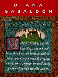 The outlandish companion : in which much is revealed regarding Claire and Jamie Fraser, their lives and times, antecedents, adventures, companions, and progeny, with learned commentary (and many footnotes) by their humble creator / by Diana Gabaldon.