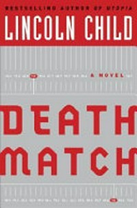 Death match : a novel / by Lincoln Child.