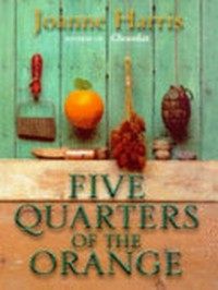 Five quarters of the orange / Joanne Harris.