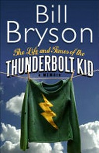 The life and times of the Thunderbolt Kid / Bill Bryson.