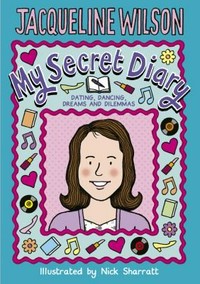 My secret diary / Jacqueline Wilson ; illustrated by Nick Sharratt.