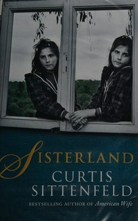 Sisterland : a novel / Curtis Sittenfeld.
