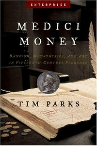 Medici money : banking, metaphysics, and art in fifteenth-century Florence / Tim Parks.