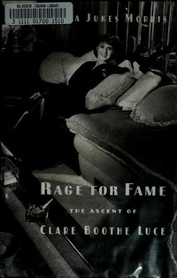 Rage for fame : the ascent of Clare Boothe Luce / Sylvia Jukes Morris.