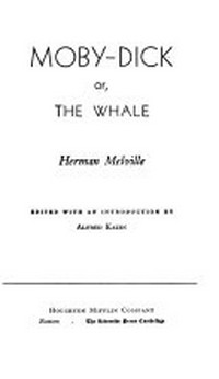 Moby-Dick or, the whale / Herman Melville; edited with an introduction by Alfred Kazin.